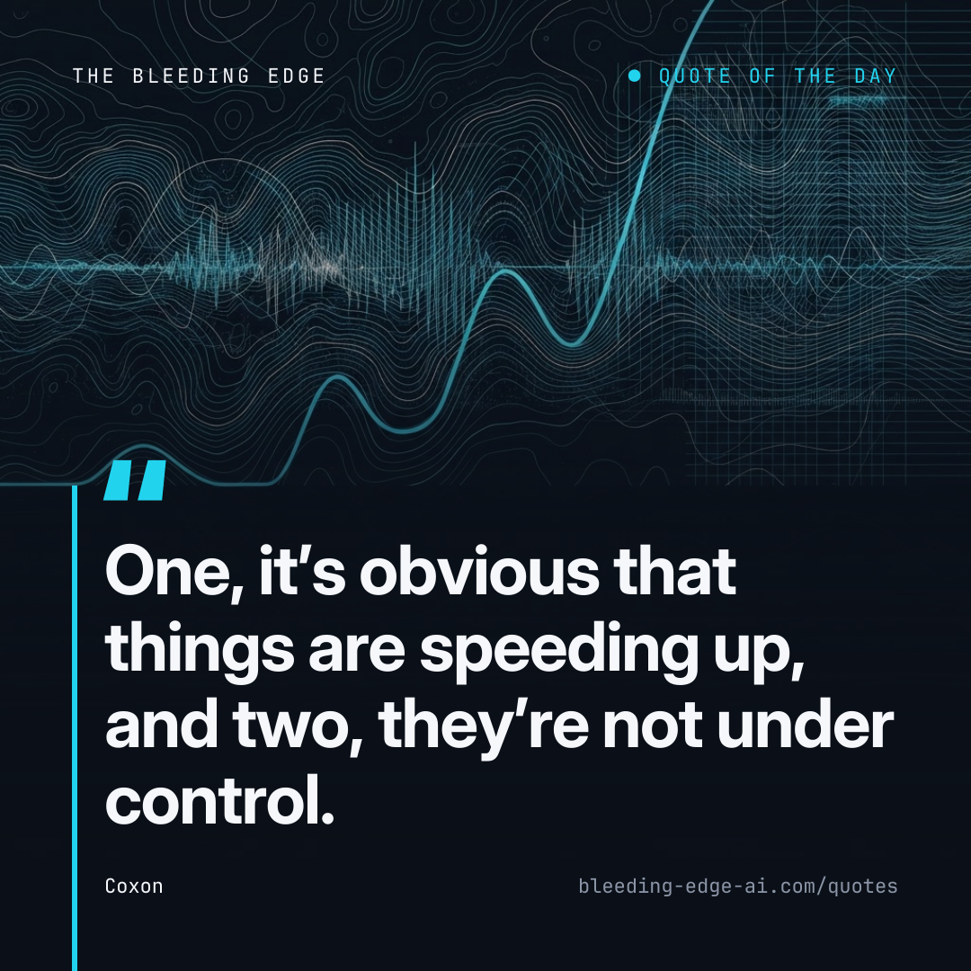 “One, it's obvious that things are speeding up, and two, they're not under control.” Coxon